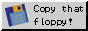 Badge: Copy that floppy!
